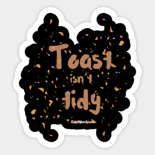 Toast isn’t tidy Sticker